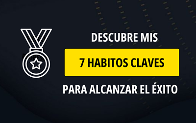 Mis 7 hábitos claves para alcanzar el éxito como emprendedor